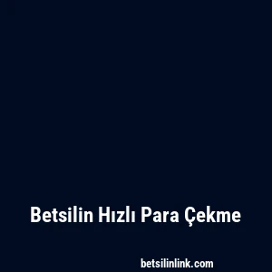 Betsilin Hızlı Para Çekme