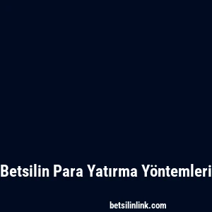 Betsilin Para Yatırma Yöntemleri